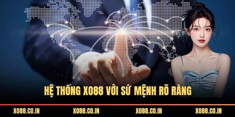 Hệ thống XO88 với sứ mệnh rõ ràng