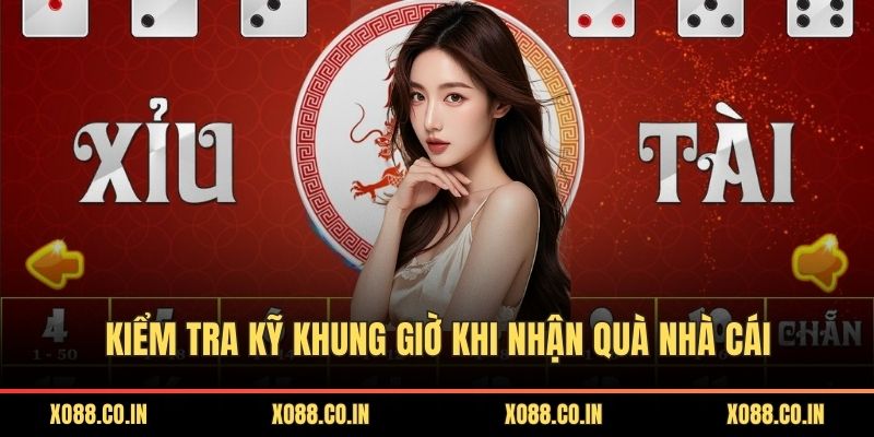 Kiểm tra kỹ khung giờ khi nhận quà nhà cái