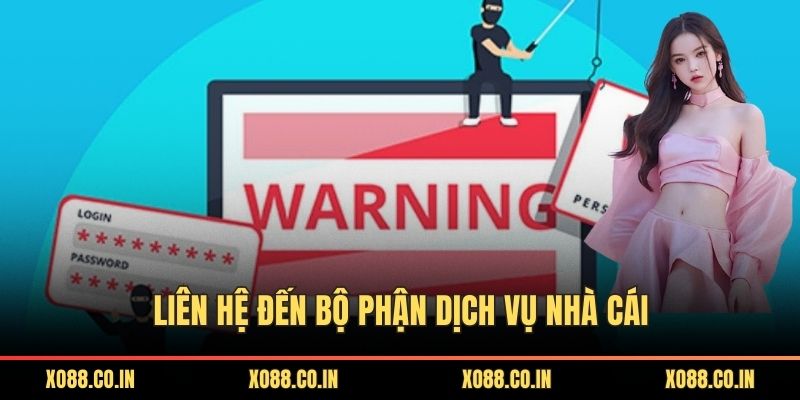 Liên hệ đến bộ phận dịch vụ nhà cái