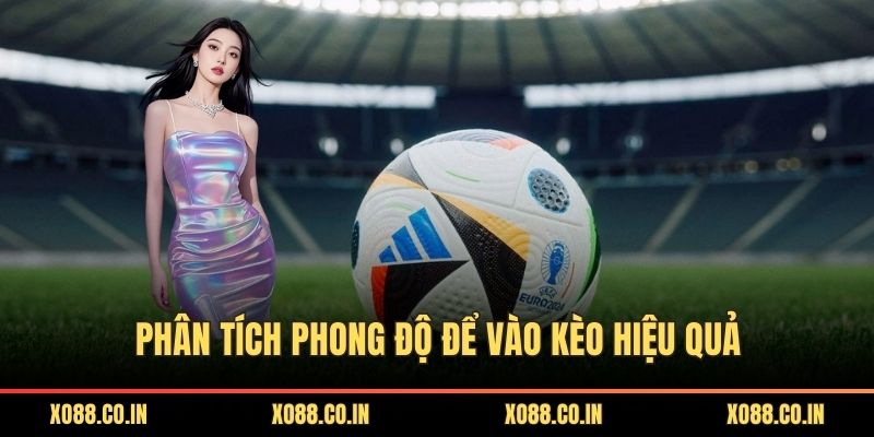 Phân tích phong độ để vào kèo hiệu quả