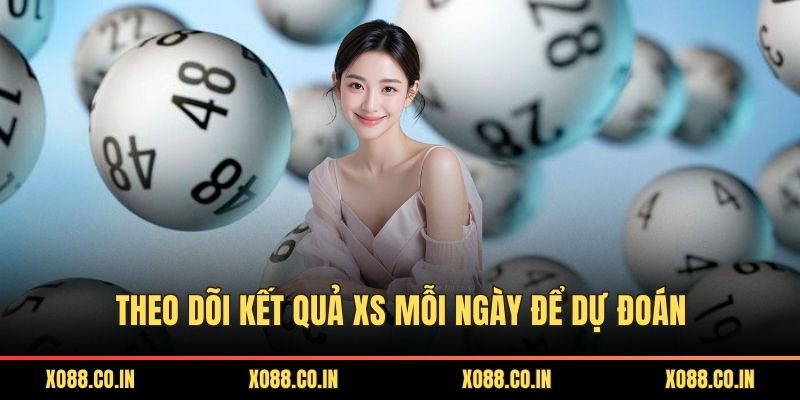 Theo dõi kết quả XS mỗi ngày để dự đoán